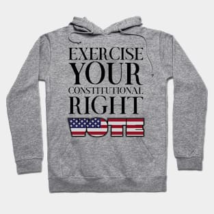 Exercise Your Constitutional Right, Vote Hoodie